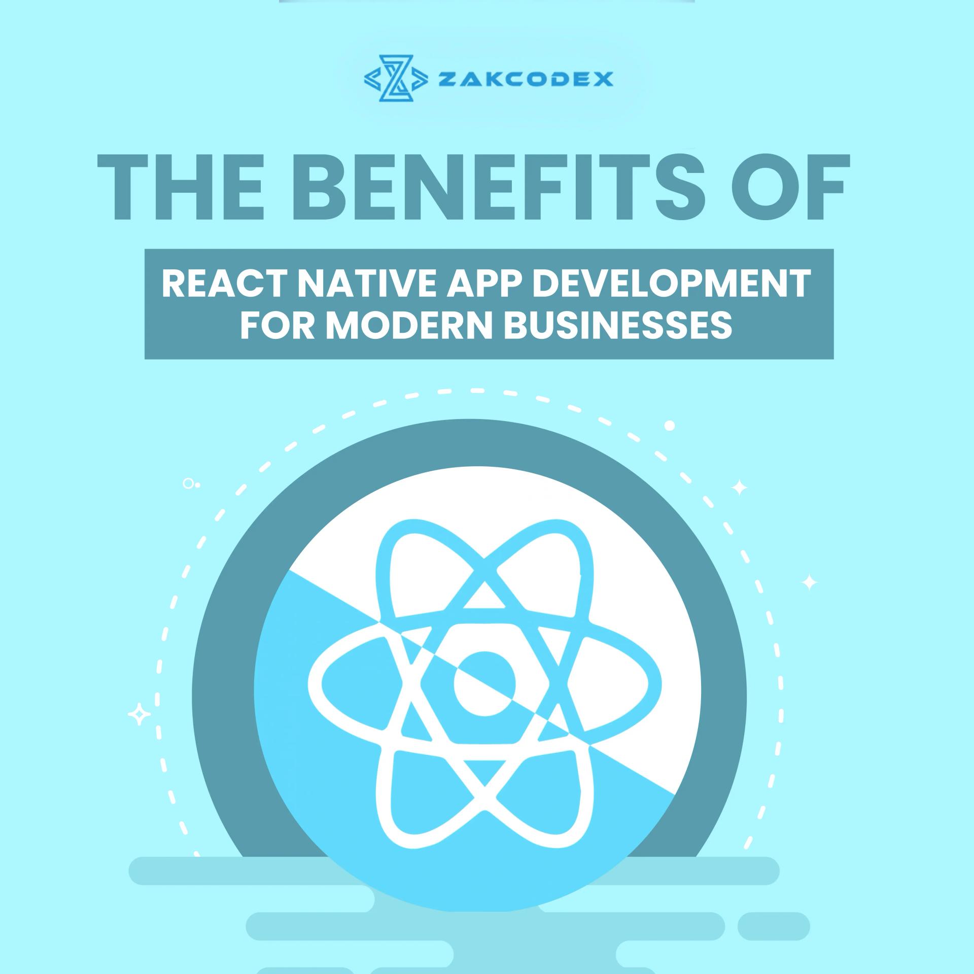 The Benefits of React Native App Development for Modern Businesses
